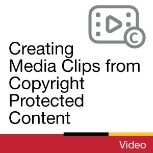 Video: Creating Media Clips from Copyright Protected Content