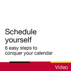 Video: Schedule yourself: 6 easy steps to conquer your calendar