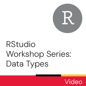 RStudio Workshop Series: Data Types (Video)