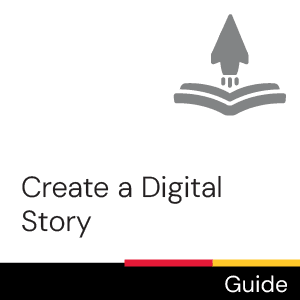 Guide: Create a Digital Story