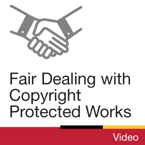 Video: Fair Dealing with Copyright Protected Works