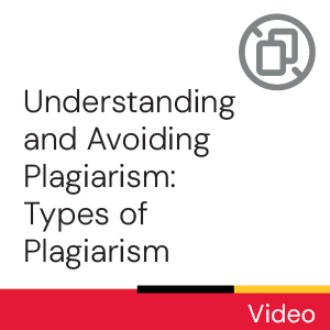Video: Understanding and avoiding plagiarism: Types of plagiarism.