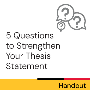 Handout: 5 questions to strengthen your thesis statement