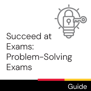 Guide: Succeed at Exams: Problem-Solving Exams