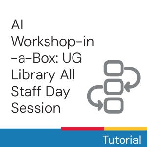AI Workshop-in-a-Box: UG Library All Staff Day Session
