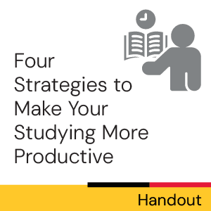 Handout: Four Strategies to Make Your Studying More Productive