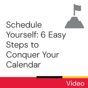 Video: Schedule yourself: 6 easy steps to conquer your calendar.