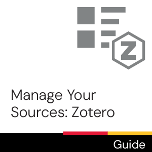 Guide: Manage Your Sources: Zotero