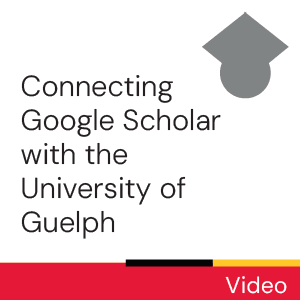 Video: Connecting Google Scholar with the University of Guelph