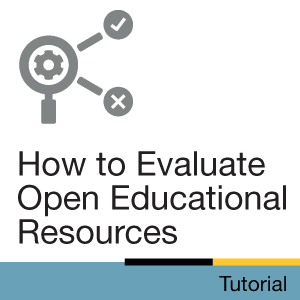 Tutorial: How to Evaluate Open Educational Resources