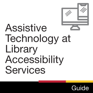 Assistive Technology at Library Accessibility Services Guide