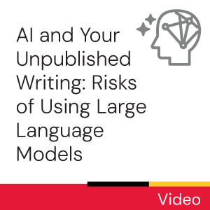 AI and Your Unpublished Writing: Risks of Using Large Language Models 