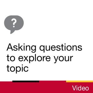 Video: Asking questions to explore your topic