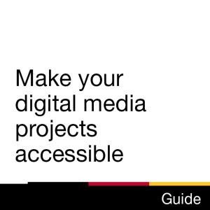 Guide: Make your digital media projects accessible