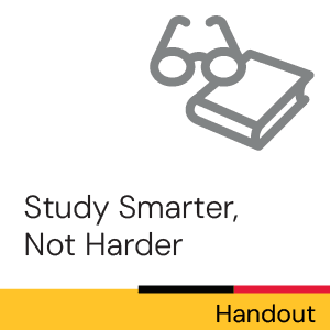 Handout: Study Smarter, Not Harder