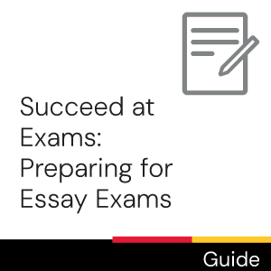 Guide: Succeed at exams: Preparing for Essay Exams