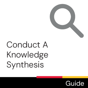 Guide: Conduct A Knowledge Synthesis