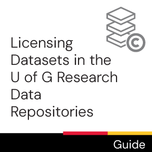 Guide: Licensing Datasets in the U of G Research Data Repositories