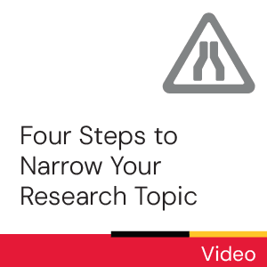 Video: Four Steps to Narrow Your Research Topic.
