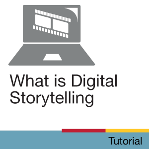 Tutorial: What is Digital Storytelling