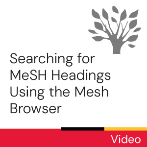 Video: Searching for MeSH Headings Using the Mesh Browser