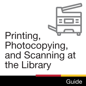 Printing, Photocopying, and Scanning at the Library: Guide.