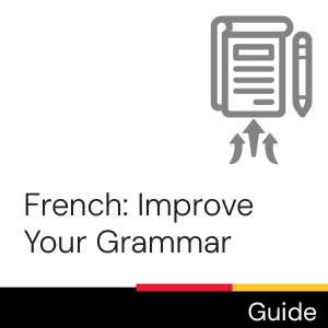 Guide: French: Improve Your Grammar