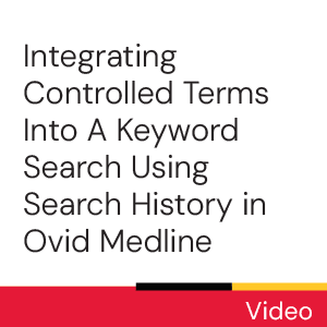 Video: Integrating Controlled Terms Into A Keyword Search Using Search History in Ovid Medline